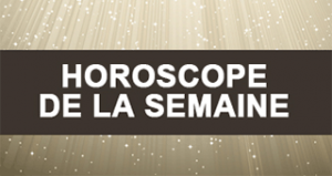 Horoscope de la semaine